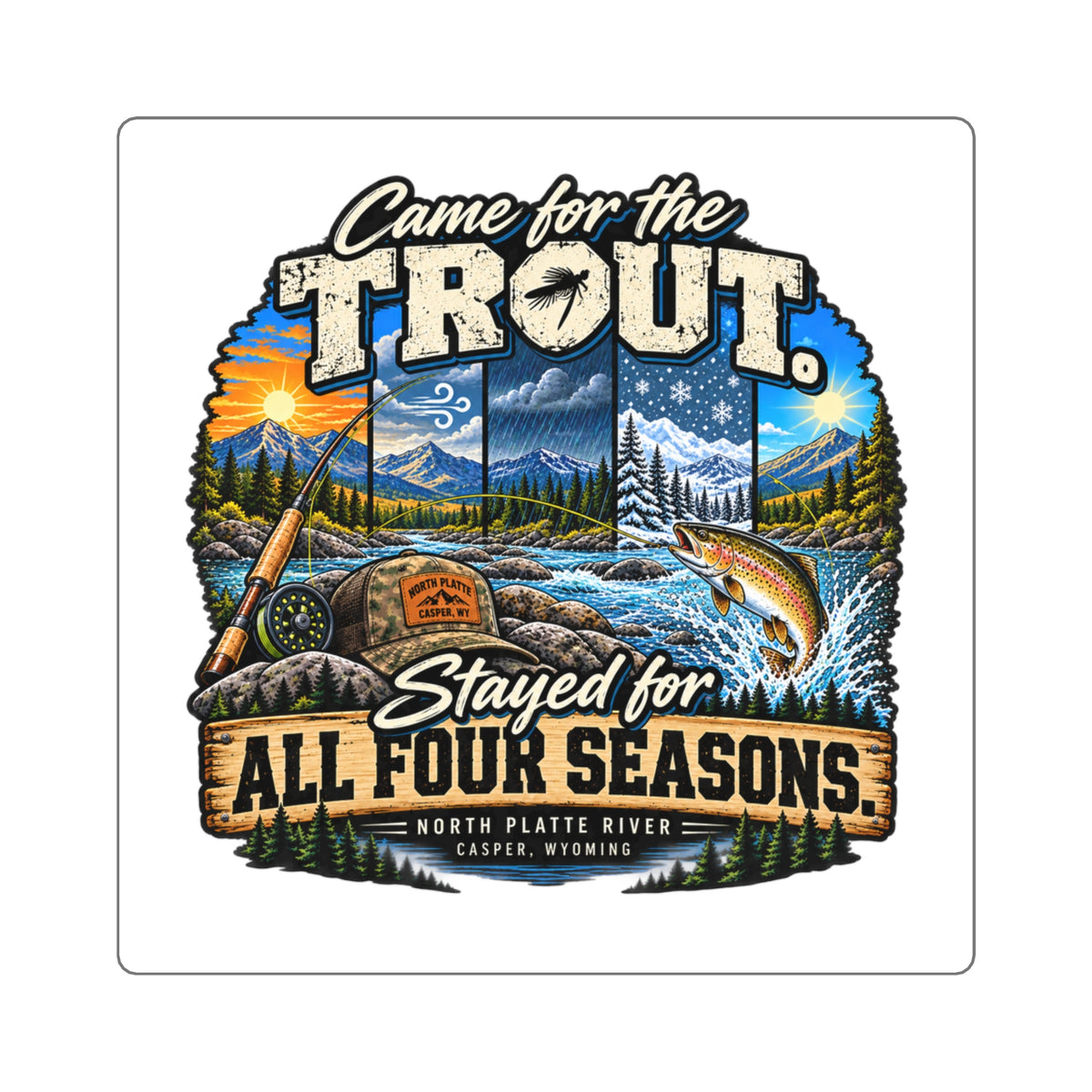 Square Sticker — "Came for the Trout, Stayed for All Four Seasons" Fishing Decal