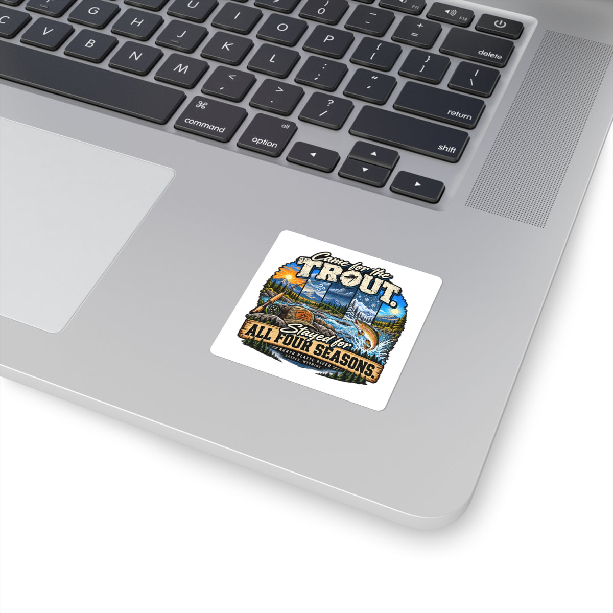 Square Sticker — "Came for the Trout, Stayed for All Four Seasons" Fishing Decal