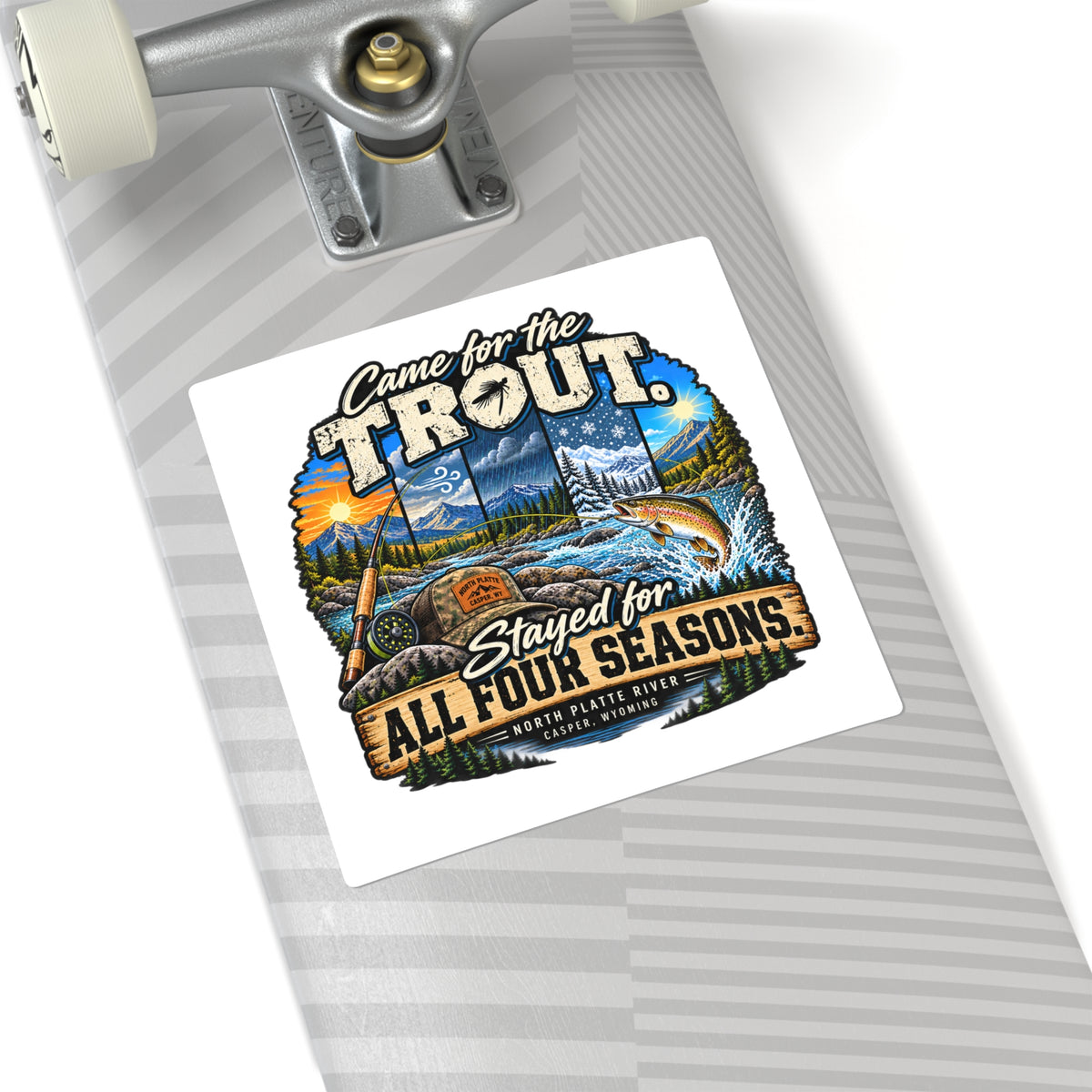 Square Sticker — "Came for the Trout, Stayed for All Four Seasons" Fishing Decal
