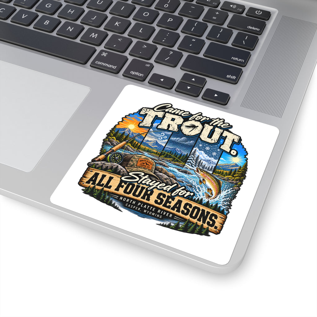 Square Sticker — "Came for the Trout, Stayed for All Four Seasons" Fishing Decal