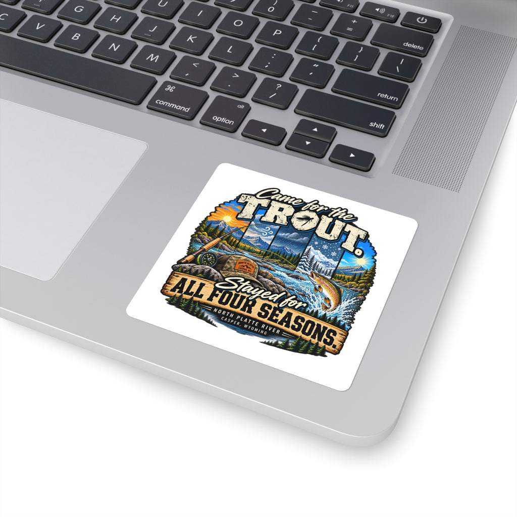 Square Sticker — "Came for the Trout, Stayed for All Four Seasons" Fishing Decal
